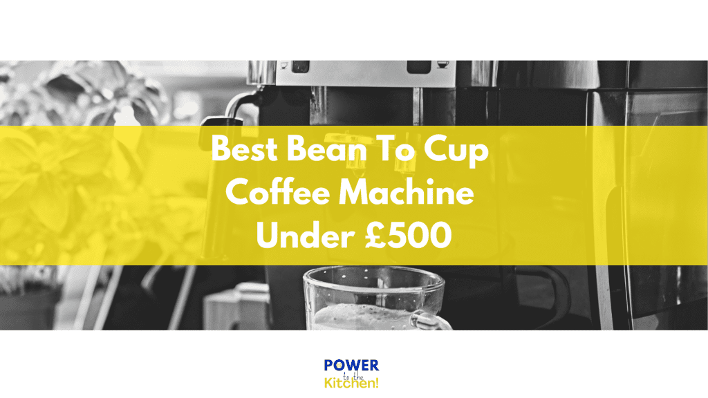 Best Bean To Cup Coffee Machine Under £500 - main image with header
