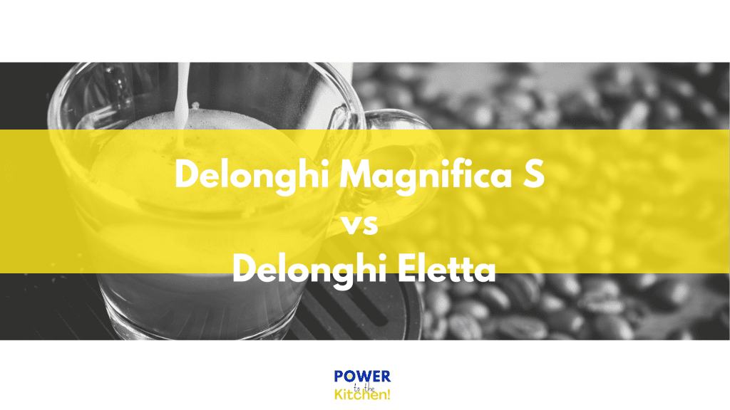 Delonghi Magnifica S vs Eletta