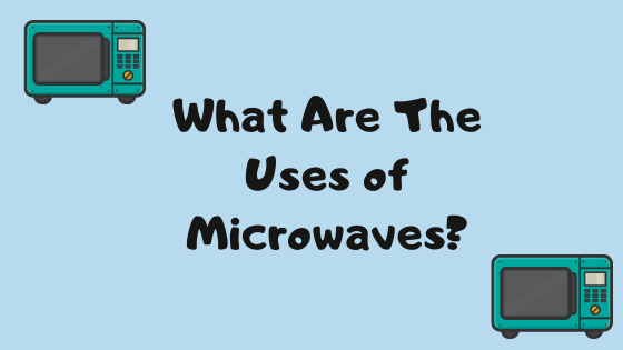 what are the uses of microwaves? Display Banner