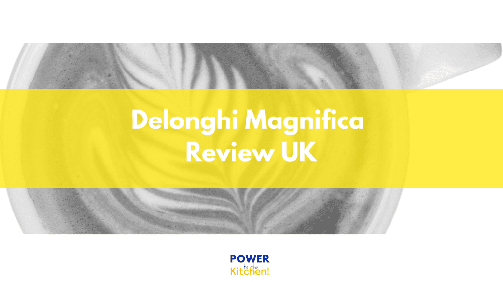 Delonghi Magnifica Review UK